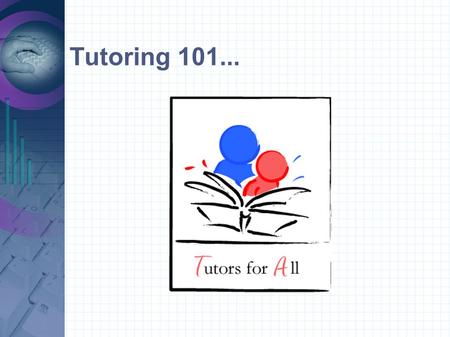 Tutoring 101.... ...,or, using tutorial to... ...transform your school one student at a time.