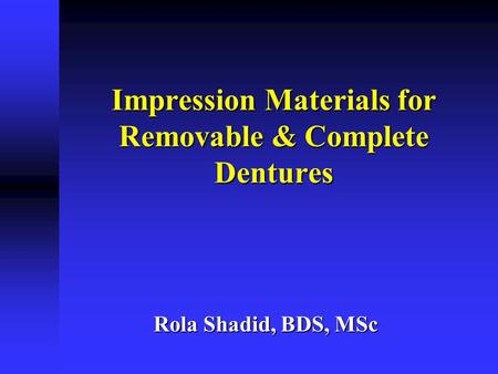 Impression Materials for Removable & Complete Dentures