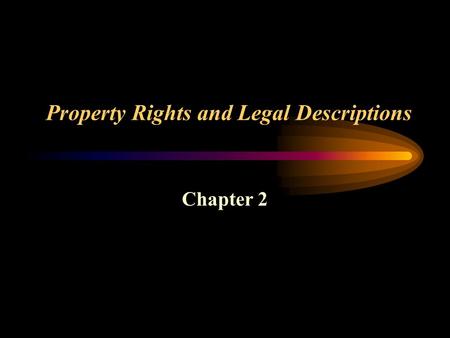 Property Rights and Legal Descriptions Chapter 2.