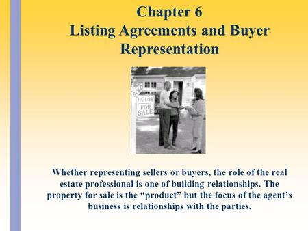 Whether representing sellers or buyers, the role of the real estate professional is one of building relationships. The property for sale is the “product”