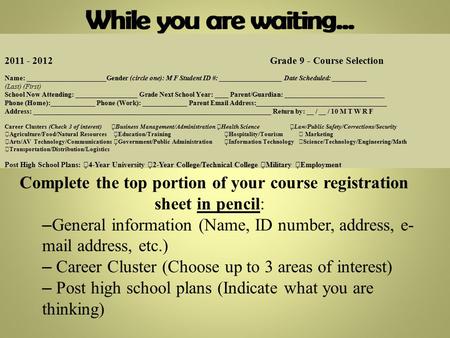 2011 - 2012 Grade 9 - Course Selection Name: _______________________Gender (circle one): M F Student ID #: __________________ Date Scheduled: __________.