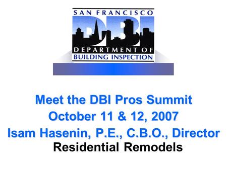 Meet the DBI Pros Summit October 11 & 12, 2007 Isam Hasenin, P. E. , C