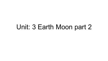 Unit: 3 Earth Moon part 2. The Atmosphere Atmospheric composition severely altered (  secondary atmosphere) through a combination of two processes: 1)