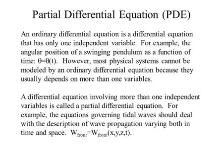Partial Differential Equation (PDE) An ordinary differential equation is a differential equation that has only one independent variable. For example, the.