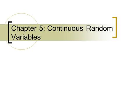 Chapter 5: Continuous Random Variables
