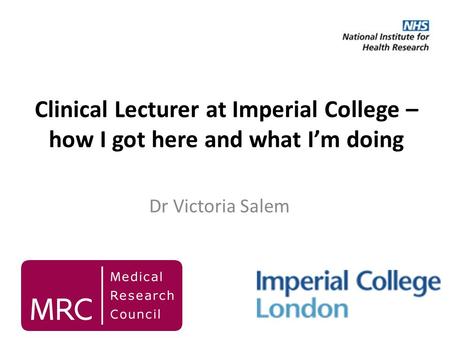 Clinical Lecturer at Imperial College – how I got here and what I’m doing Dr Victoria Salem.