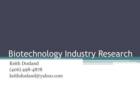 Biotechnology Industry Research Keith Dosland (406) 498-4878