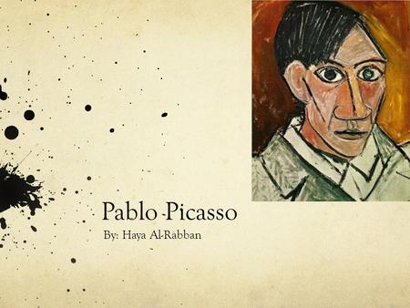 Pablo Picasso By: Haya Al-Rabban. Where is the artist from? Pablo Picasso was born in Malaga, Spain on October 25 th 1881. He was one of the most influential.
