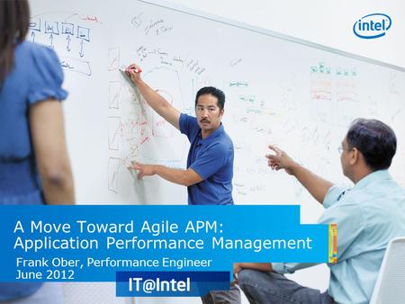 A Move Toward Agile APM: Application Performance Management Frank Ober, Performance Engineer June 2012.