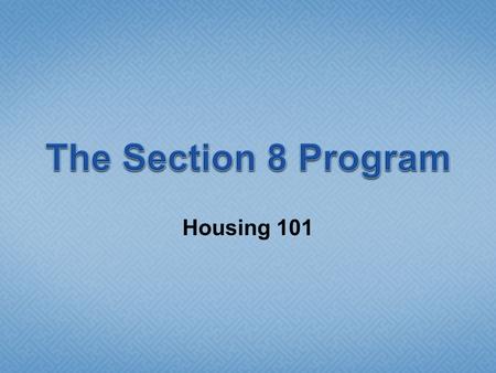 Housing 101. Section 8 of the Housing and Community Development Act of 1974 Types of Section 8  New Construction and Substantial Rehabilitation  Moderate.
