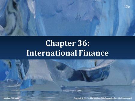 Chapter 36: International Finance McGraw-Hill/Irwin Copyright © 2013 by The McGraw-Hill Companies, Inc. All rights reserved. 13e.