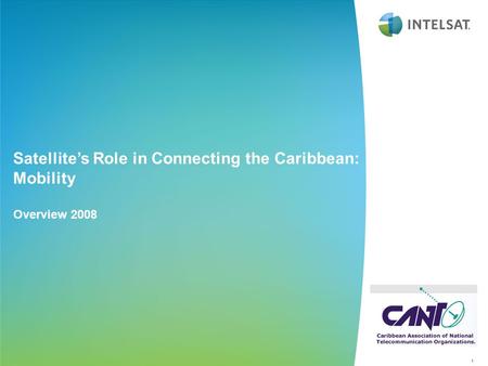 1 Satellite’s Role in Connecting the Caribbean: Mobility Overview 2008.