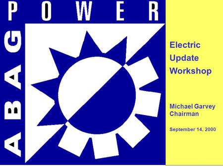 Electric Update Workshop Michael Garvey Chairman September 14, 2000.