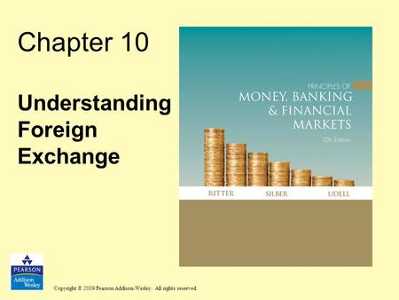Copyright © 2009 Pearson Addison-Wesley. All rights reserved. Chapter 10 Understanding Foreign Exchange.