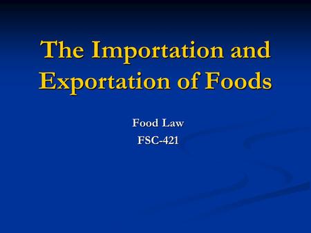 The Importation and Exportation of Foods Food Law FSC-421.