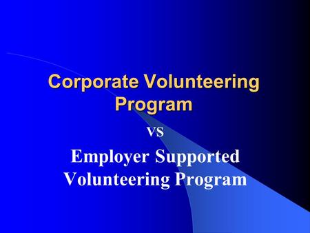 Corporate Volunteering Program VS Employer Supported Volunteering Program.
