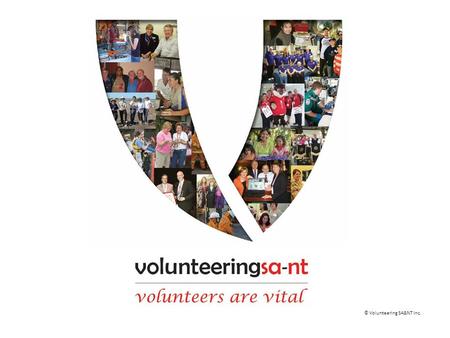 © Volunteering SA&NT Inc.. Can you hear me… -key aspects of a successful volunteer program - enhance your understanding of best practice in volunteer.