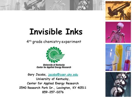 Invisible Inks Gary Jacobs, University of Kentucky, Center for Applied Energy Research 2540 Research Park Dr., Lexington,