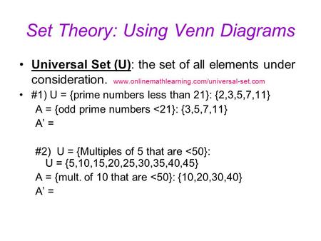Set Theory: Using Venn Diagrams Universal Set (U): the set of all elements under consideration. www.onlinemathlearning.com/universal-set.com #1) U = {prime.