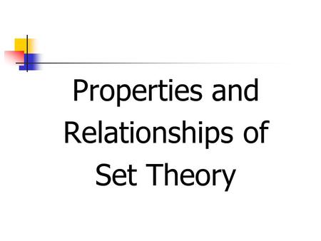 Properties and Relationships of Set Theory. Properties and Relationships of Set Theory How are Venn Diagrams used to show relationships among sets? How.