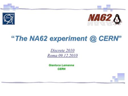 “The NA62 CERN” Gianluca Lamanna CERN Discrete 2010 Roma 09.12.2010.