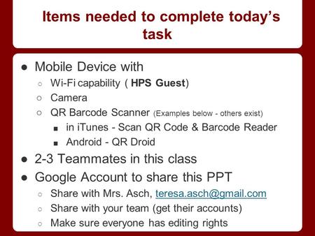 Items needed to complete today’s task ●Mobile Device with ○ Wi-Fi capability ( HPS Guest) ○Camera ○QR Barcode Scanner (Examples below - others exist) ■