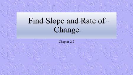 Find Slope and Rate of Change Chapter 2.2. How Fast is He Walking?