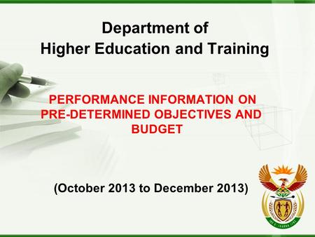 Department of Higher Education and Training PERFORMANCE INFORMATION ON PRE-DETERMINED OBJECTIVES AND BUDGET (October 2013 to December 2013)