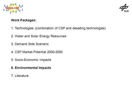 Work Packages: 1. Technologies (combination of CSP and desalting technologies) 2. Water and Solar Energy Resources 3. Demand Side Scenario 4. CSP Market.