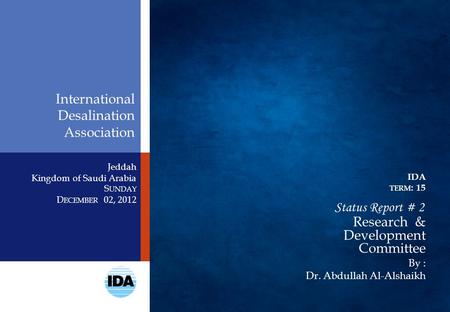 Jeddah Kingdom of Saudi Arabia Research & Development Committee International Desalination Association IDA TERM : 15 Status Report # 2 S UNDAY D ECEMBER.