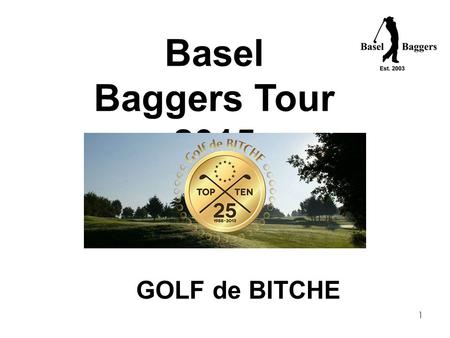 1 Basel Baggers Tour 2015 GOLF de BITCHE. Golf De Bitche 2 Bitche Golf Club is set at mid-way between Metz and Strasbourg, in the heart of the Northern.