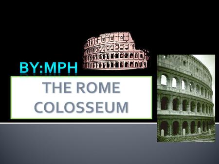 The Rome Colosseaum held many many battles over the years when it was fully built! The Roman Colosseum was built in 70And 80 A.D.. It held 50,000 spectators!