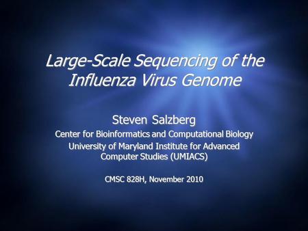 Large-Scale Sequencing of the Influenza Virus Genome Steven Salzberg Center for Bioinformatics and Computational Biology University of Maryland Institute.