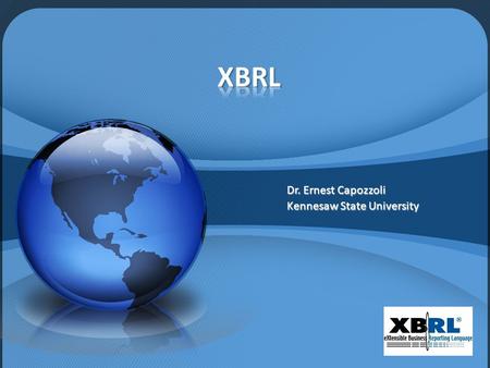 Dr. Ernest Capozzoli Kennesaw State University. The purpose of this presentation is to: Discuss XBRL history Discuss XBRL history Discuss Global Implications.