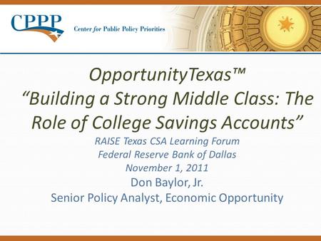 OpportunityTexas™ “Building a Strong Middle Class: The Role of College Savings Accounts” RAISE Texas CSA Learning Forum Federal Reserve Bank of Dallas.