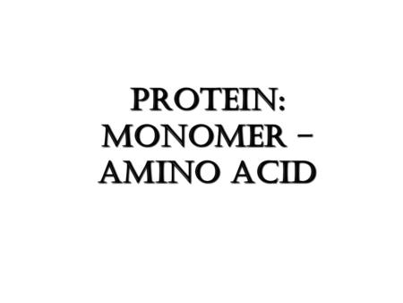 Protein: MONOMER – AMINO ACID. What is protein? Proteins are polymers of amino acids. Primary Structure Secondary Structure Tertiary Structure Quaternary.