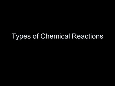 Types of Chemical Reactions. Combination Reaction (also called Synthesis) Starts with: –Two or more elements or compounds Ends with: –One compound Example: