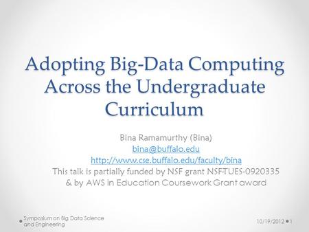 Adopting Big-Data Computing Across the Undergraduate Curriculum Bina Ramamurthy (Bina)  This talk.