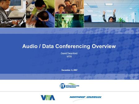 The IT Infrastructure Partnership Audio / Data Conferencing Overview David Swynford VITA December 6, 2007.