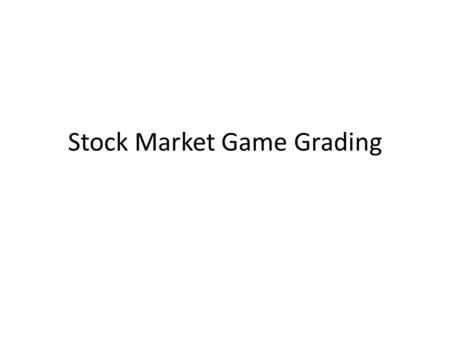 Stock Market Game Grading. Stock Journal Rubric Week #ComponentPossible Points 1 Table, list & rationale for at least 5 purchases 20 2 what new stocks.