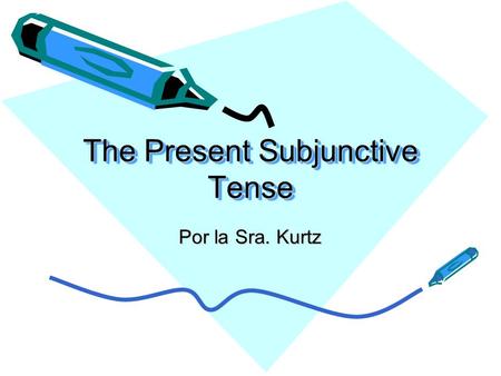 The Present Subjunctive Tense Por la Sra. Kurtz. In Spanish... There is more than 1 present tense! –The present indicative tense Used to tell what is.
