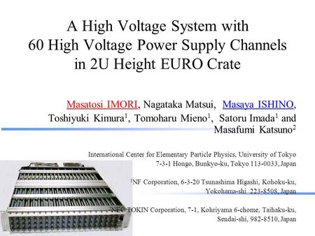 A High Voltage System with 60 High Voltage Power Supply Channels in 2U Height EURO Crate Masatosi IMORI, Nagataka Matsui, Masaya ISHINO, Toshiyuki Kimura.