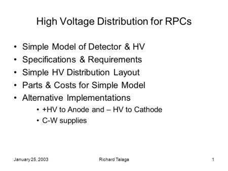 January 25, 2003Richard Talaga1 High Voltage Distribution for RPCs Simple Model of Detector & HV Specifications & Requirements Simple HV Distribution Layout.