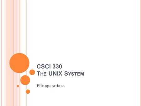 CSCI 330 T HE UNIX S YSTEM File operations. OPERATIONS ON REGULAR FILES 2 CSCI 330 - The UNIX System Create Edit Display Contents Display Contents Print.