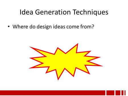 Idea Generation Techniques Where do design ideas come from?