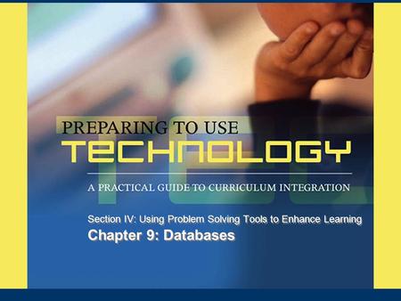 Chapter 9: Databases Section IV: Using Problem Solving Tools to Enhance Learning.