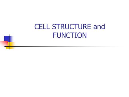 CELL STRUCTURE and FUNCTION