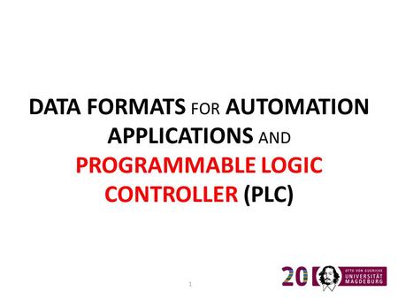 DATA FORMATS FOR AUTOMATION APPLICATIONS AND PROGRAMMABLE LOGIC CONTROLLER (PLC) 1.