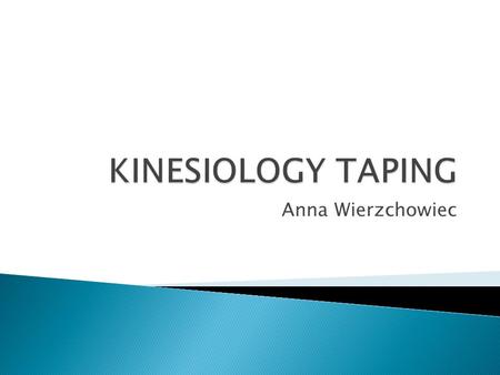 Anna Wierzchowiec. Kinesiology Taping is a therapeutic taping technique, not only offering your patient or athlete the support they are looking for, but.