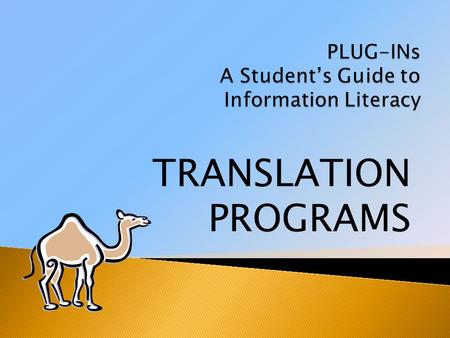 TRANSLATION PROGRAMS. Online translation programs can be very helpful to students learning a new language. You can find the meaning of a word quickly.